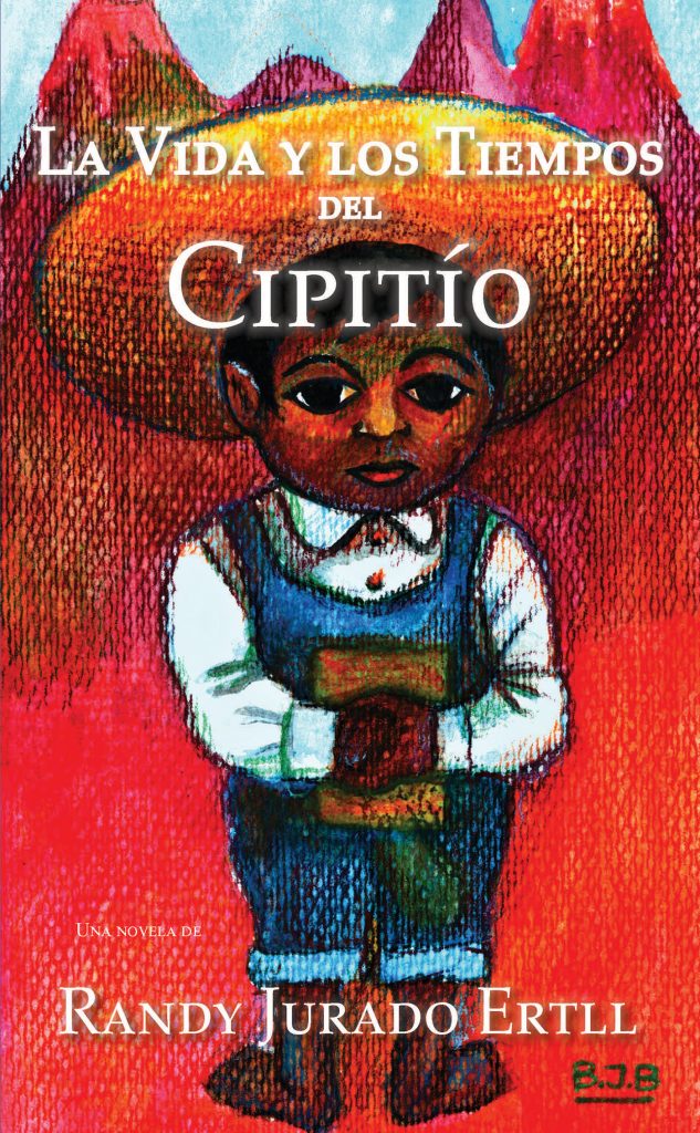 book cover LA VIDA Y LOS TIEMPOS DEL CIPITIO NOVELA RANDY JURADO ERTLL 2